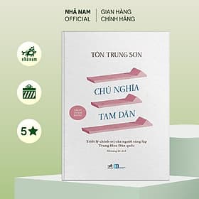 Chủ nghĩa tam dân: Triết lý chính trị của người sáng lập Trung Hoa Dân quốc (Tôn Trung Sơn) - Nhã Nam Official - Tôn Trung Sơn