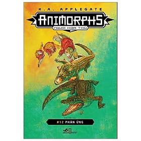 Sách Animorphs - Người Hóa Thú - Tập 12 - Phản Ứng - Thu