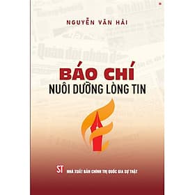 Báo chí nuôi dưỡng lòng tin ( bản in 2025) - Chinh Ba
