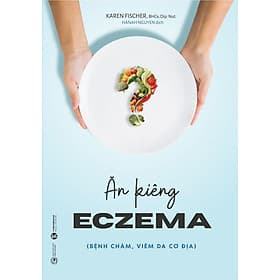 ĂN KIÊNG ECZEMA (BỆNH CHÀM, VIÊM DA CƠ ĐỊA)_ Karen Fischer, BHCs, Dip. Nut_Hanah Nguyen dịch_ Thái Hà_NXB Công Thương - NG.UYÊN