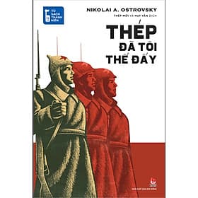 [Tủ sách Thanh Niên] THÉP ĐÃ TÔI THẾ ĐẤY - Nikolai A. Ostrovsky - KIM ĐỒNG - 