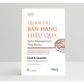 Quản Trị Bán Hàng Hiệu Quả (Sales Management That Works) - Frank V. Cespedes - PACE Books - 