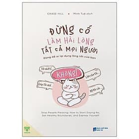 Sách Đừng cố làm hài lòng tất cả mọi người - đừng để ai lợi dụng lòng tốt của bạn - Chase Hill - Chase Hill