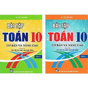 Bài Tập Toán 10 Cơ Bản Và Nâng Cao - Tập 1 + 2 (Dùng Kèm SGK Kết Nối Tri Thức Với Cuộc Sống) - Cao Trí Dũng