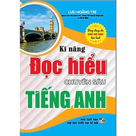 Kĩ Năng Đọc Hiểu Chuyên sâu Tiếng Anh (dùng chung cho các bộ sgk hiện hành) - HA - Hiểu Hi