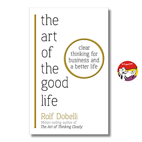The Art of the Good Life by Rolf Dobelli - Nonfiction/Self Help book in English - Ngoại Văn - Go
