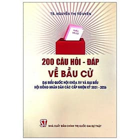 200 Câu Hỏi - Đáp Về Bầu Cử Đại Biểu Quốc Hội Khóa XV Và Đại Biểu Hội Đồng Nhân Dân Các Cấp Nhiệm Kỳ 2021-2026 - Khoa