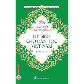 Bác Hồ trong lòng dân tộc Việt Nam và trái tim nhân loại - HY SINH CHO DÂN TỘC VIỆT NAM - Đan Long