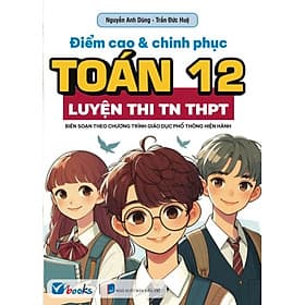 Điểm Cao Và Chinh Phục Toán 12 - Luyện Thi Tốt Nghiệp THPT - An Thi