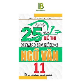 Tuyển Tập 25 Năm Đề Thi Olympic 30 Tháng 4 Ngữ Văn Lớp 11 - Ban Tổ Chức Kỳ Thi - Hồng Ân - An Nam