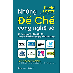 Những đế chế công nghệ số (How they started digital) - Tác giả Carol Tice , David Lester - David Spencer