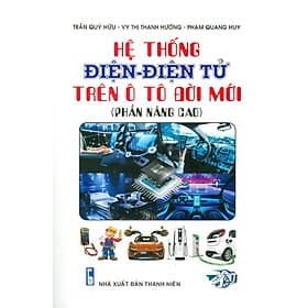 Hệ Thống Điện - Điện Tử Trên Ô Tô Đời Mới (Phần Nâng Cao) - Trần Qúy Hữu, Vy Thị Thanh Hường, Phạm Quang Huy - Phạm Quang Huy