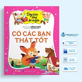 Dạy Con Bằng Kể Chuyện - Có Các Bạn Thật Tốt - Vanlangbooks - Chuyện
