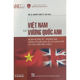 Việt Nam và Vương quốc Anh: Quan hệ kinh tế - thương mại hướng tới nền kinh tế các-bon thấp và phát triển bền vững - Việt An