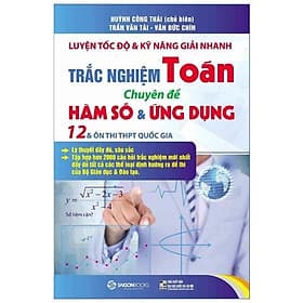 Sách Luyện Tốc Độ Và Kỹ Năng Giải Nhanh Trắc Nghiệm Toán - Chuyên Đề Hàm Số & Ứng Dụng - Saigon Books
