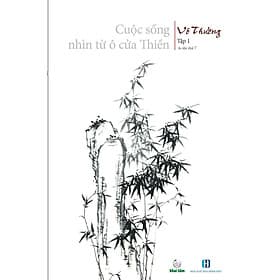 Cuộc Sống Nhìn Từ Ô Cửa Thiền - Tập 1 - Vô Thường - Khai Tâm - Công ty TNHH Văn Hóa Khai Tâm