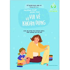 Phương Pháp Giáo Dục Vui Vẻ Và Khoan Dung (ML) - Phương Phương