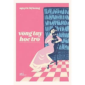 Vòng tay học trò (Nguyễn Thị Hoàng) (Bìa cứng) - Bản Quyền - Nguyễn Nam
