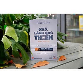 THE ZEN LEADER - NHÀ LÃNH ĐẠO THIỀN – 10 CÚ LẬT TỪ QUẢN TRỊ VÔ HỒN SANG LÃNH ĐẠO TỈNH THỨC – Ginny Whitelaw – NXB Phụ nữ Việt Nam - Léa