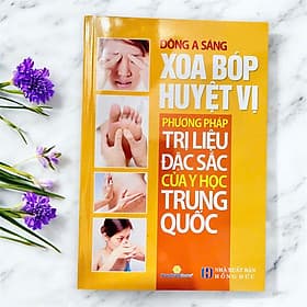 Xoa Bóp Huyệt Vị - Phương Pháp Trị Liệu Đặc Sắc Của Y Học Trung Quốc - Trung Phương