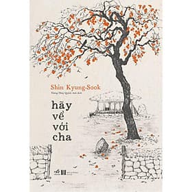 Sách Hãy về với cha (Shin Kyung-sook - Tác giả của Hãy chăm sóc mẹ) - Nhã Nam - BẢN QUYỀN - Chà