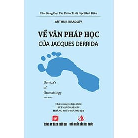 Sách Cẩm Nang Đọc Tác Phẩm Triết Học Kinh Điển - Khác Biệt Và Lặp Lại Của Gilles Deleuze / Về Văn Pháp Học Của Jacques Derrida / Phê Phán Lý Tính Thuần Túy Của Immanuel Kant - Jacques Derrida