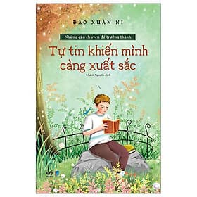 Những Câu Chuyện Để Trưởng Thành - Tự Tin Khiến Mình Càng Xuất Sắc - Minh