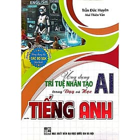 Ứng Dụng Trí Tuệ Nhân Tạo AI Trong Dạy Và Học Môn Tiếng Anh (Dành Cho Giáo Viên Và Học Sinh - Dùng Chung Cho SGK) (HA) - Viên Tuệ
