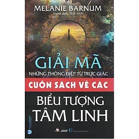 Giải Mã Những Thông Điệp Từ Trực Giác: Cuốn Sách Về Các Biểu Tượng Tâm Linh - Từ Lãng