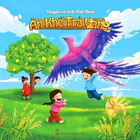 Ăn khế trả vàng – Truyện cổ tích Việt Nam minh họa màu sinh động, giàu tính nhân văn - Việt An