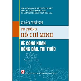 Giáo trình tư tưởng Hồ Chí Minh về công nhân, nông dân, trí thức ( bản in 2024) - Tri Thức