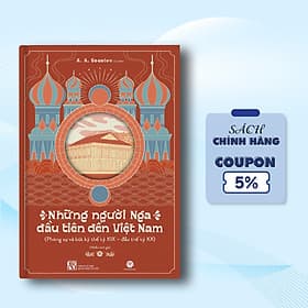 Những Người Nga Đầu Tiên Đến Việt Nam - Phóng Sự Và Bút Kí Thế Kỷ XIX - đầu thế kỷ XX - Việt Hà