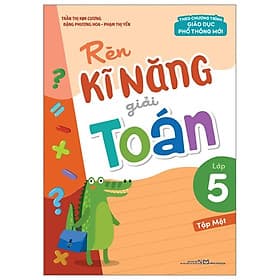 Rèn Kĩ Năng Giải Toán Lớp 5 - Tập 1 (Theo Chương Trình Giáo Dục Phổ Thông Mới) - Bản Quyền - Minh Minh