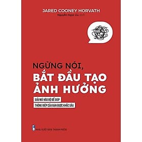 Ngừng Nói,Bắt Đầu Tạo Ảnh Hưởng - Giải Mã Não Bộ Để Giúp,Thông Điệp Của Bạn Được Khắc Sâu - Bản Quyền - Long