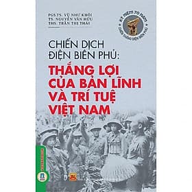 Chiến Dịch Điện Biên Phủ - Thắng Lợi Của Bản Lĩnh Và Trí Tuệ Việt Nam - Vũ Như Khôi - VIETNAMBOOK - Lợi Ỷ Ân