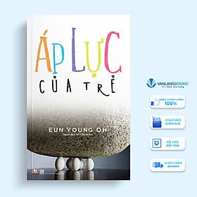 Áp Lực Của Trẻ - Eun Young Oh - Vanlangbooks - Oh Eun Young