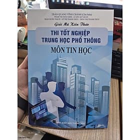 Giải mã kiến thức thi tốt nghiệm trung học phổ thông môn tin học - HA - An Thi