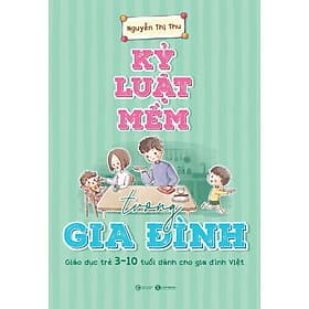 Sách Kỷ Luật Mềm Trong Gia Đình: Giáo Dục Trẻ 3 - 10 Tuổi Dành Cho Gia Đình Việt - G