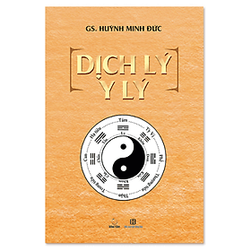 Dịch Lý Y Lý : Bách khoa toàn thư Đông Y - Bách Khoa