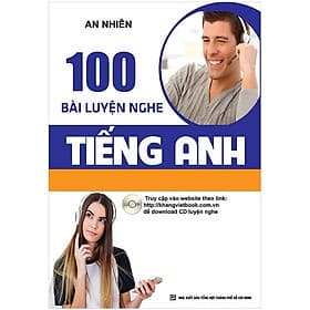 Sách 100 Bài Luyện Nghe Tiếng Anh - Việt An