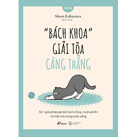 “BÁCH KHOA” GIẢI TỎA CĂNG THẲNG - 50+ Giải Pháp Gạt Bỏ Mọi Lo Lắng, Muộn Phiền Và Mệt Mỏi Trong Cuộc Sống - Shion Kabasawa - Millie dịch – AZ Việt Nam – NXB Thế Giới - Nam Việt