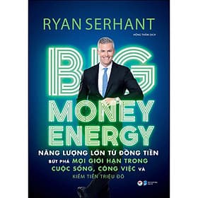 Sách Big Money Energy - Năng Lượng Lớn Từ Đồng Tiền - Ryan Serhant