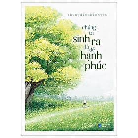 Chúng Ta Sinh Ra Là Để Hạnh Phúc - Hạ