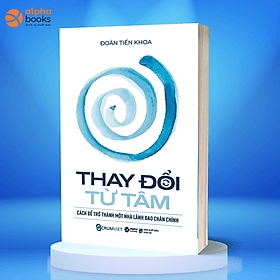 Thay Đổi Từ Tâm - Cách Để Trở Thành Một Nhà Lãnh Đạo Chân Chính - Đàn Thanh