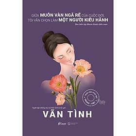 Giữa Muôn Vàn Ngã Rẽ Của Cuộc Đời, Tôi Vẫn Chọn Làm Một Người Kiêu Hãnh - AZ Việt Nam - Việt Hà