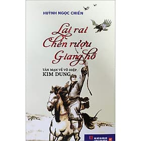 Sách Lai Rai Chén Rượu Giang Hồ - Tản Mạn Về Võ Hiệp Kim Dung - Kim Mintae