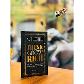 (Bìa cứng) THINK AND GROW RICH - 10 PHÚT MỖI NGÀY NGHĨ GIÀU LÀM GIÀU – Napoleon Hill - Nguyễn Ngọc Anh dịch – Thái Hà Books – NXB Công Thương - 