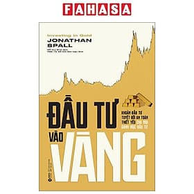 Đầu Tư Vào Vàng - Khoản Đầu Tư Tuyệt Đối An Toàn Thiết Yếu Cho Mọi Danh Mục Đầu Tư - An Thi