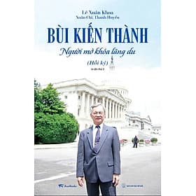 Sách Bùi Kiến Thành - Người Mở Khóa Lãng Du (Hồi Ký) - Lê Xuân Khoa
