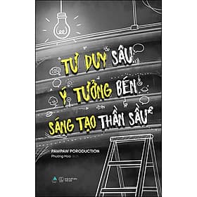Sách Tư Duy Sâu, Ý Tưởng Bén, Sáng Tạo Thần Sầu - Ben Renshaw
